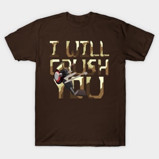 I Will Crush You T-Shirt